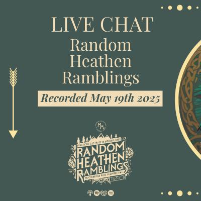 Random Heathen Ramblings: S6, EP17 [Monthly Live Stream - May 19, 2025] feat. Skaldic Works.