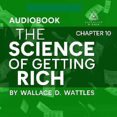 Chapter 10: Further Use of the Will | The Science of Getting Rich By Wallace D Wattles