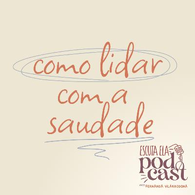 #122 - Como lidar com a saudade ?