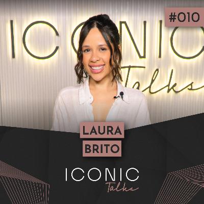 LAURA BRITO | ICONIC TALKS #010 LAURA BRITO | ICONIC TALKS #010