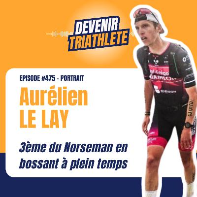 #475 Aurélien Le Lay : du foot de village au podium du Norseman : le pari (presque) fou d’Aurélien