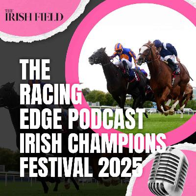 Ep 103: The Racing Edge Podcast Ep 31 – Irish Champions Festival 2025 preview Ep 103: The Racing Edge Podcast Ep 31 – Irish Champions Festival 2025 preview