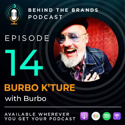 Ep. 14 Burbo K'Ture - "Your customers are buying a little piece of you" Ep. 14 Burbo K'Ture - "Your customers are buying a little piece of you"