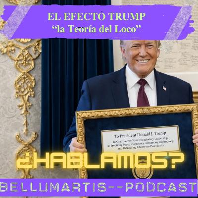 EFECTO TRUMP:la Teoría del Loco y paz a través de la fuerza ¿ESTRATEGIA O CAOS?¿HABLAMOS?