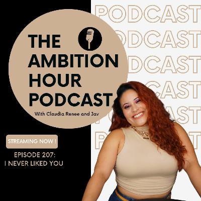 I Never Like you | Ambition Hour | EP 207