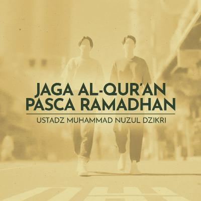 Jaga Al-Qur’an Pasca Ramadhan Jaga Al-Qur’an Pasca Ramadhan