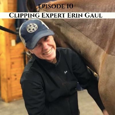 Ep. 10 Horse Clipping with Expert Erin Gaul