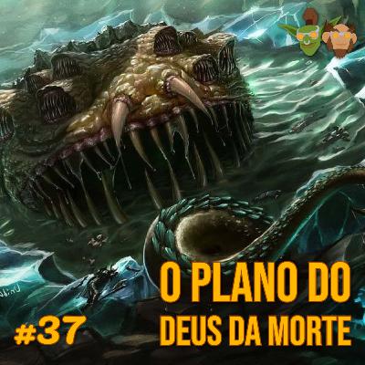 Em Manutenção #037 - O plano do deus da morte