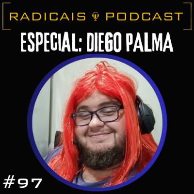 ESPECIAL com DIEGO PALMA | RADICAIS PODCAST #97