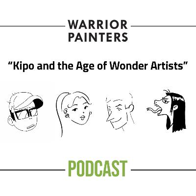 "Kipo and the Age of Wonder Artists" Warrior Painters Podcast [019]