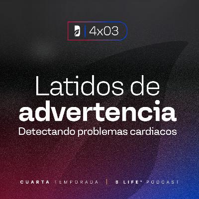 Latidos de advertencia: detectando problemas cardíacos (con el Dr. Juan Carlos Pérez) - B Life Podcast [T4 - EP3]