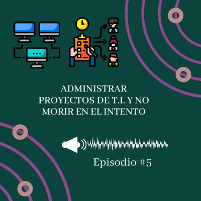 Administrar proyectos de T.I. y no morir en el intento