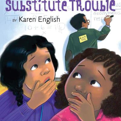 Substitute Trouble by Karen English: A JLG Booktalk Substitute Trouble by Karen English: A JLG Booktalk