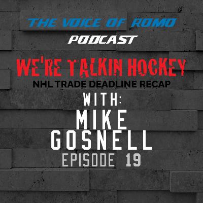 We're Talkin Hockey: NHL Trade Deadline Recap + Mike Gosnell - Episode 19
