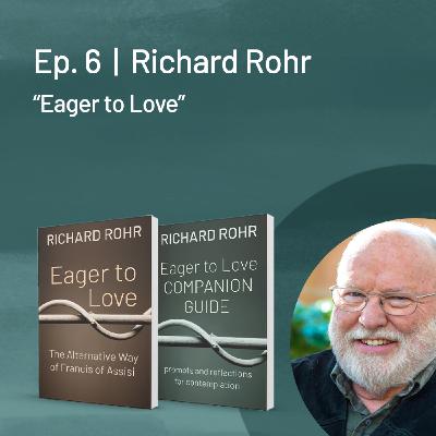Richard Rohr — Eager to Love