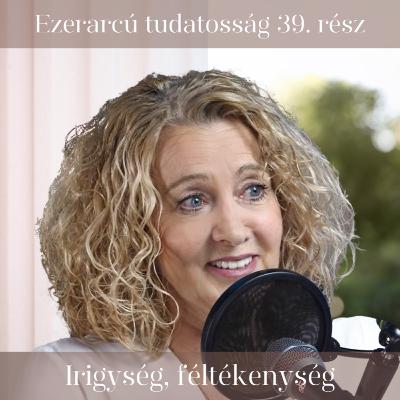 Irigység, féltékenység - Ezerarcú tudatosság 39. rész Irigység, féltékenység - Ezerarcú tudatosság 39. rész