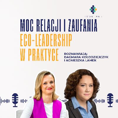 Moc relacji i zaufania: Eco-Leadership w praktyce - rozmowa z Agnieszką Lamek