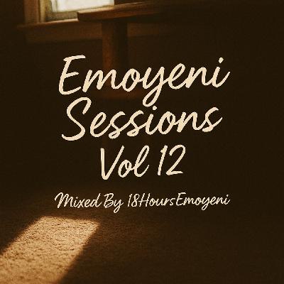 Emoyeni Sessions Vol.12 Mixed By 18HoursEmoyeni Emoyeni Sessions Vol.12 Mixed By 18HoursEmoyeni