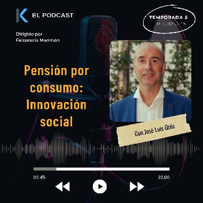 Pensión por Consumo - Innovación Social : Entrevista con José Luis Orós