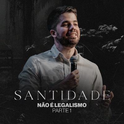 Santidade não é Legalismo - Pedro Pamplona