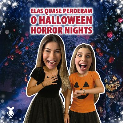 Histórias de Orlando #177: Elas quase perderam o Halloween Horror Nights