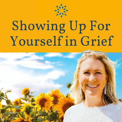 Showing Up For Yourself in Grief