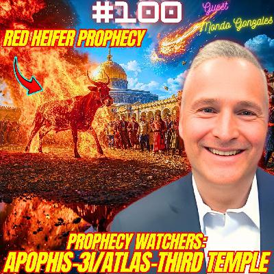 #100. Prophecy Watchers| Third Temple| Red Heirfer Sacrifice| Apophis Asteroid| 3I/Atlas| Abraham Accords Covenant/Coin w/ Mondo Gonzales