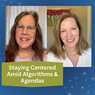 Staying Centered Amid Algorithms and Agendas