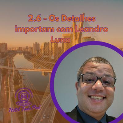 2.6 - Os Detalhes Importam com Leandro Luna