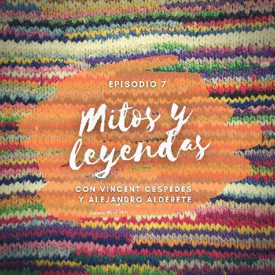 Episodio 7 - Mitos y leyendas