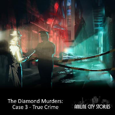 Aniline City Stories - The Diamond Murders: Case 3 - True Crime