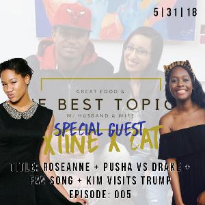GREAT FOOD & THE BEST TOPICS | ROSEANNE + PUSHA VS DRAKE + FAV SONG + KIM VISITS TRUMP : EPISODE 005 GREAT FOOD & THE BEST TOPICS | ROSEANNE + PUSHA VS DRAKE + FAV SONG + KIM VISITS TRUMP : EPISODE 005