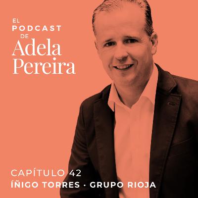 EPISODIO 42 · Íñigo Torres, de Grupo Rioja EPISODIO 42 · Íñigo Torres, de Grupo Rioja