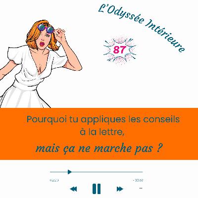 87- Pourquoi tu appliques les conseils à la lettre, mais ça ne marche pas ? 87- Pourquoi tu appliques les conseils à la lettre, mais ça ne marche pas ?