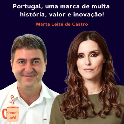 Portugal, uma marca de muita história, valor e inovação! com Marta Leite de Castro Portugal, uma marca de muita história, valor e inovação! com Marta Leite de Castro
