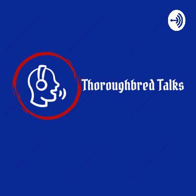 Thoroughbred Talks Ep 1