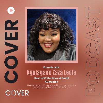Understanding Credit Guarantee Insurance in South Africa: An Interview with Kgolagano Zaza Leola Understanding Credit Guarantee Insurance in South Africa: An Interview with Kgolagano Zaza Leola