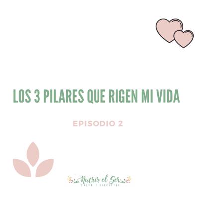 Episodio 2. Los 3 pilares que rigen mi vida