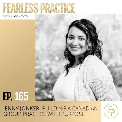 Jenny Jonker: Building a Canadian Group Practice With Purpose | Ep 165