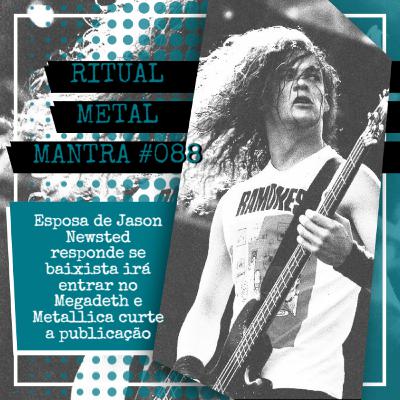 Esposa de Jason Newsted responde se baixista irá entrar no Megadeth e Metallica curte a publicação - Ritual Metal Mantra #088