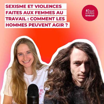 Episode n°11 - Sexisme et violences faites aux femmes au travail : comment les hommes peuvent agir ?  ITW Mathieu Launay