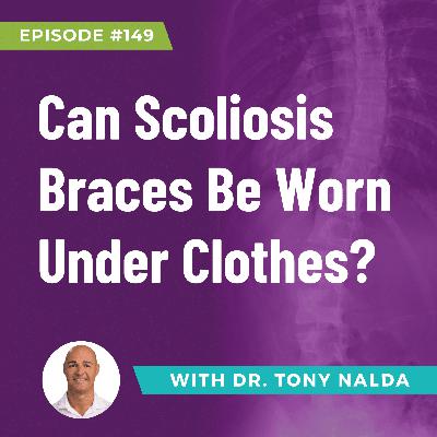 Episode 149: Can Scoliosis Braces Be Worn Under Clothes?
