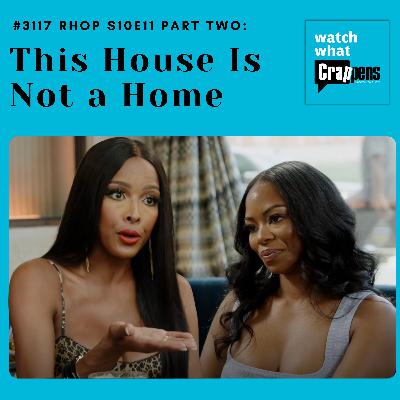 #3117  RHOP S10E11 Part Two: This House Is Not a Home