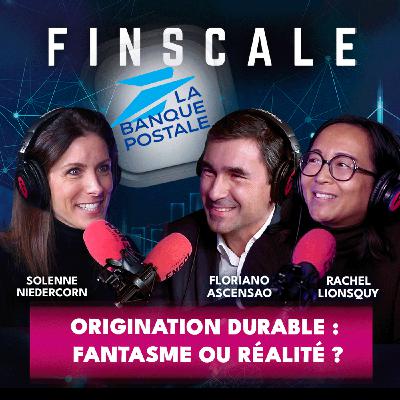 [PARTENARIAT] #325 - Floriano Ascensao et Rachel Lionsquy (Banque Postale) - Origination durable: fantasme ou réalité ?