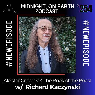 Episode 254 - Aleister Crowley & The Book of the Beast w/ Richard Kaczynski