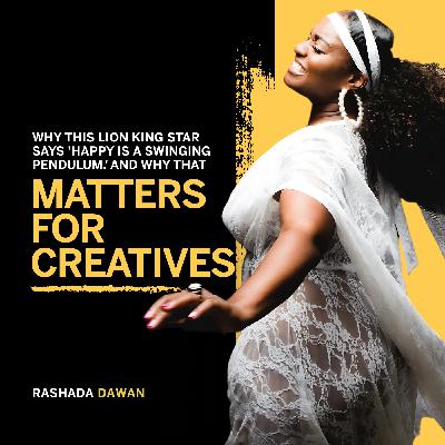 167. Why This Lion King Star Says 'Happy Is a Swinging Pendulum.’ And Why That Matters for Creatives - Rashada Dawan