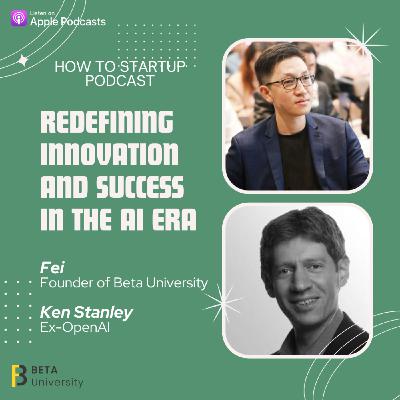 Beta x Kenneth Stanley: Redefining Innovation and Success in the AI Era