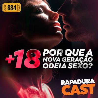 RapaduraCast 884 - +18: Por que a Nova Geração Odeia SEXO nos Filmes?