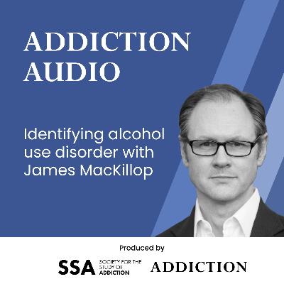 Identifying alcohol use disorder with James MacKillop Identifying alcohol use disorder with James MacKillop
