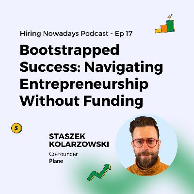17. Bootstrapped Success: Navigating Entrepreneurship Without Funding with Staszek Kolarzowski